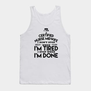 I am a certified nurse midwife I don’t stop when i tired i stop when i done Tank Top